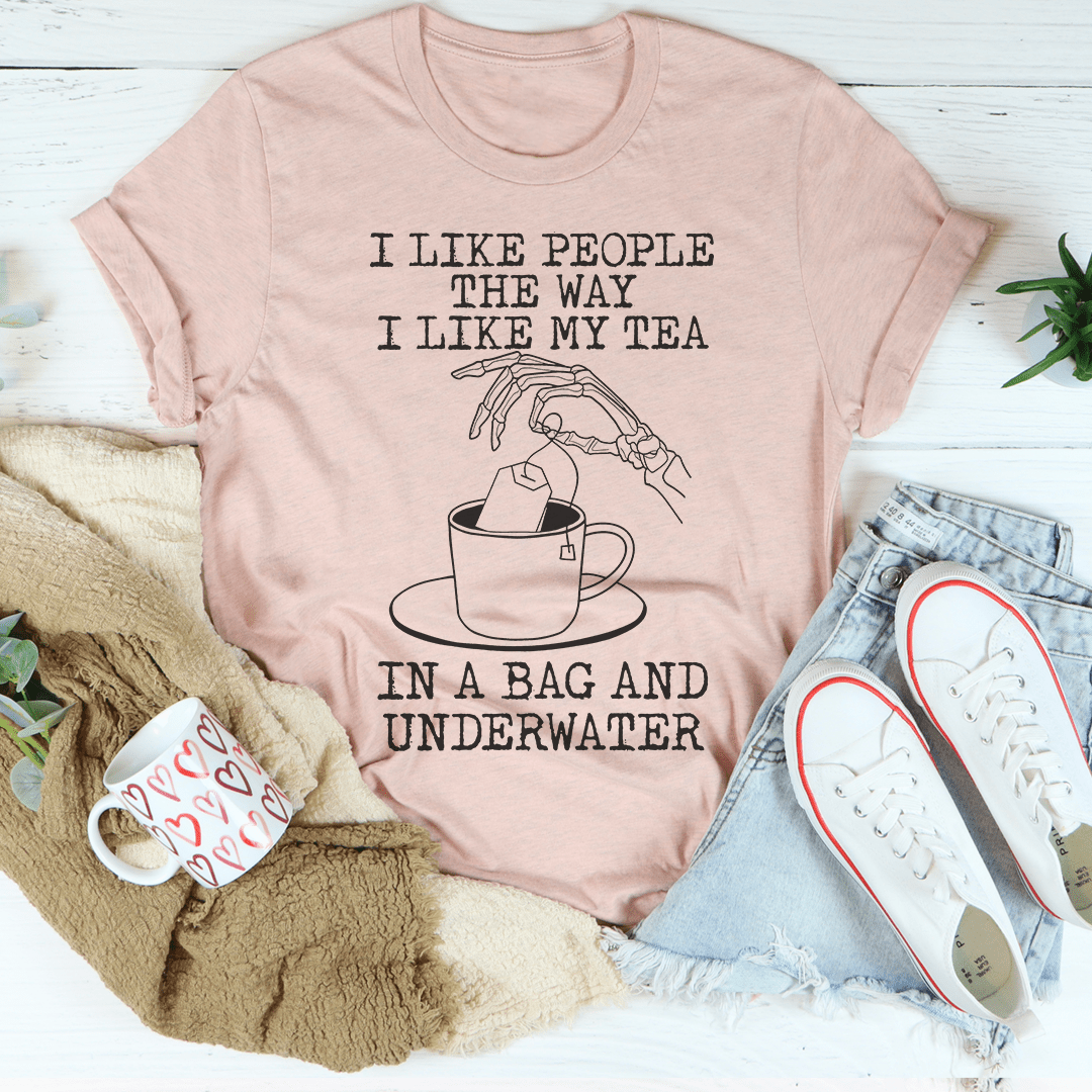 I Like People The Way I Like My Tea T-Shirt