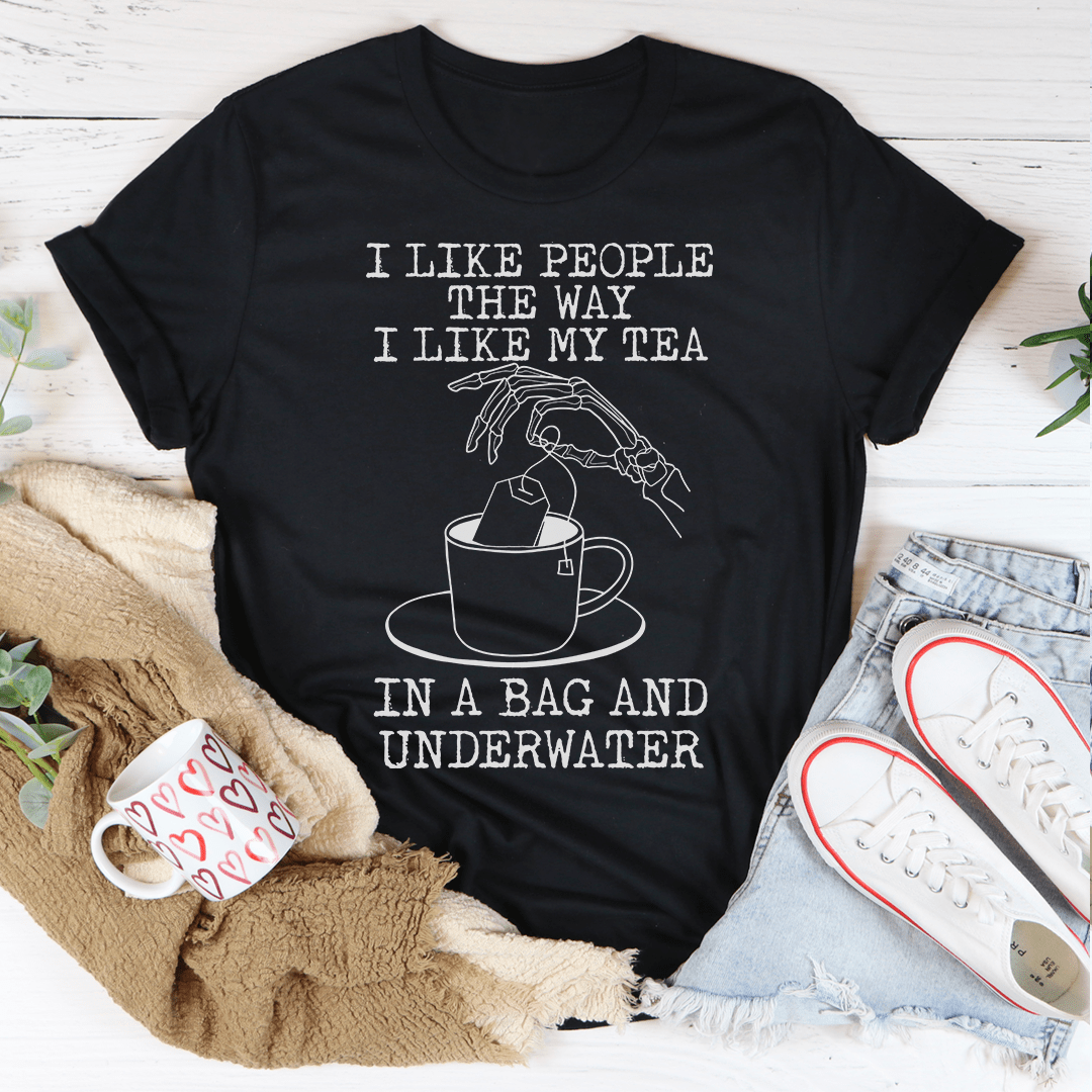 I Like People The Way I Like My Tea T-Shirt