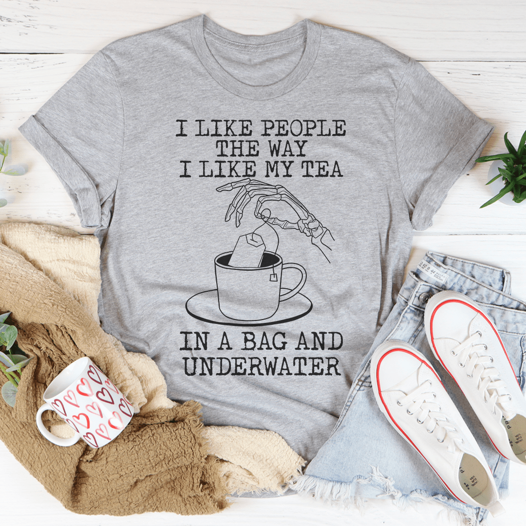 I Like People The Way I Like My Tea T-Shirt