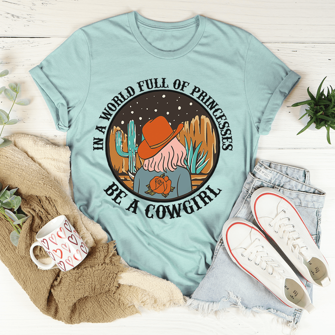 In A World Full Of Princesses Be A Cowgirl T-Shirt