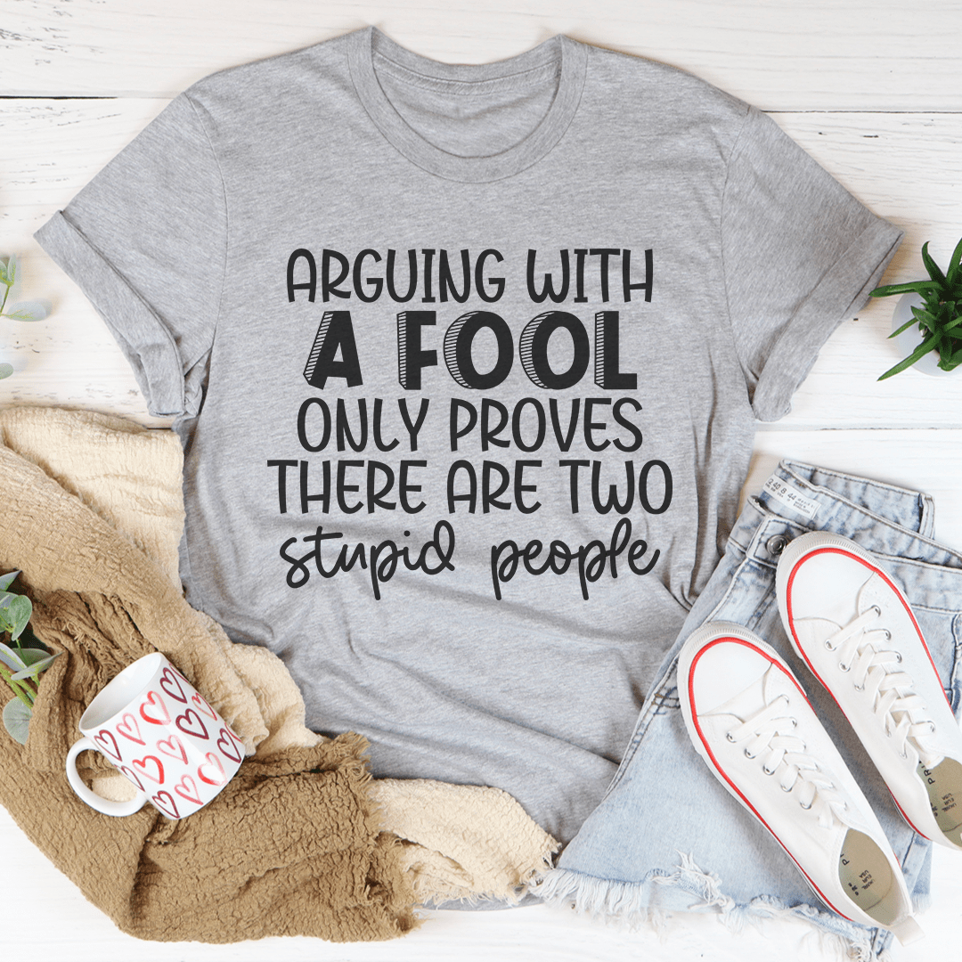 Arguing With A Fool T-Shirt