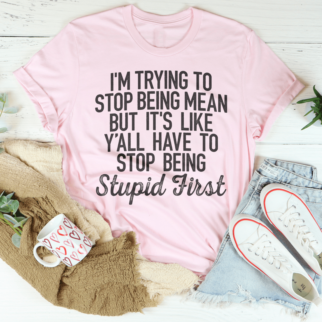 I'm Trying To Stop Being Mean T-Shirt