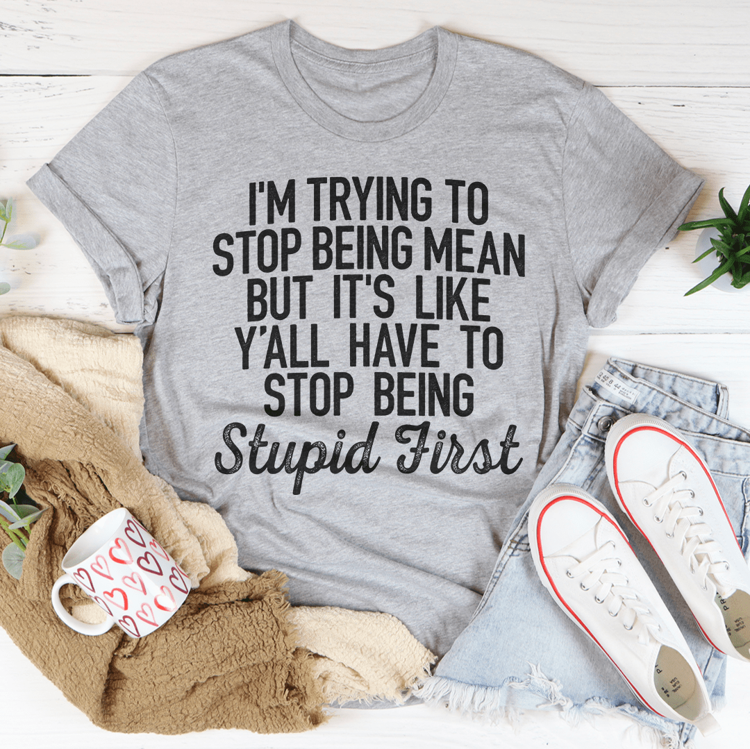 I'm Trying To Stop Being Mean T-Shirt